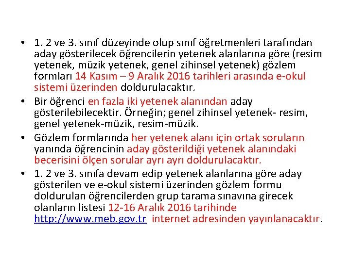  • 1. 2 ve 3. sınıf düzeyinde olup sınıf öğretmenleri tarafından aday gösterilecek