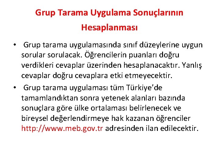 Grup Tarama Uygulama Sonuçlarının Hesaplanması • Grup tarama uygulamasında sınıf düzeylerine uygun sorular sorulacak.