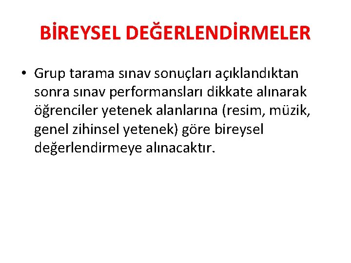 BİREYSEL DEĞERLENDİRMELER • Grup tarama sınav sonuçları açıklandıktan sonra sınav performansları dikkate alınarak öğrenciler