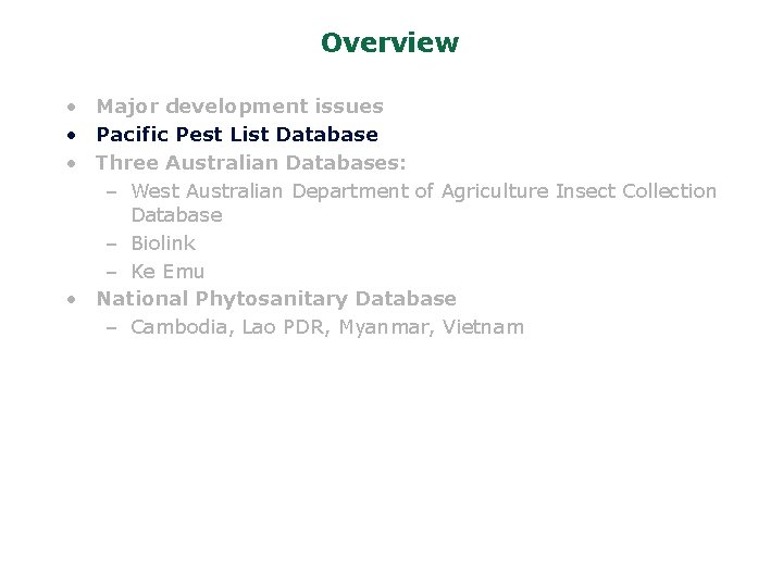Overview • Major development issues • Pacific Pest List Database • Three Australian Databases: