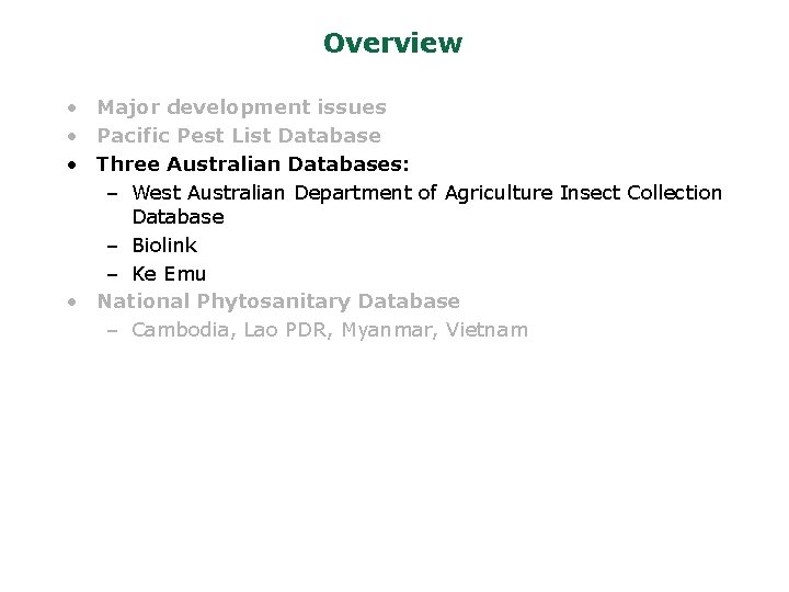 Overview • Major development issues • Pacific Pest List Database • Three Australian Databases:
