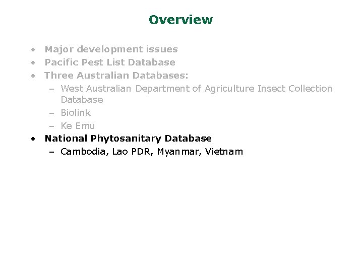 Overview • Major development issues • Pacific Pest List Database • Three Australian Databases: