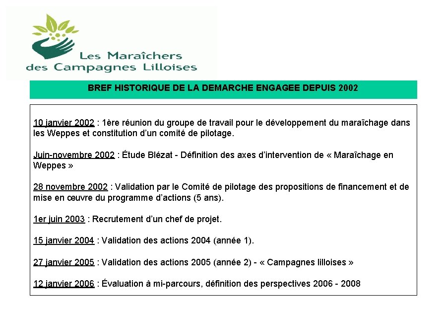 BREF HISTORIQUE DE LA DEMARCHE ENGAGEE DEPUIS 2002 10 janvier 2002 : 1ère réunion