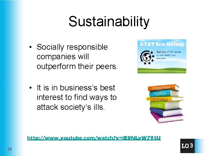 Sustainability • Socially responsible companies will outperform their peers. • It is in business’s