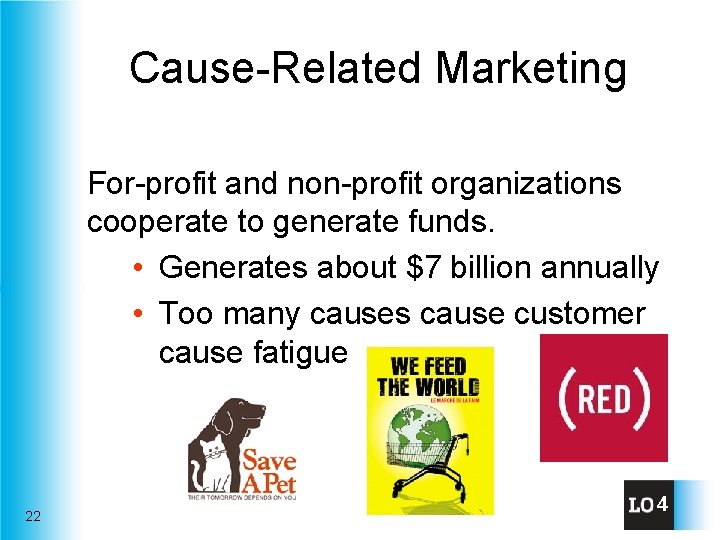 Cause-Related Marketing For-profit and non-profit organizations cooperate to generate funds. • Generates about $7