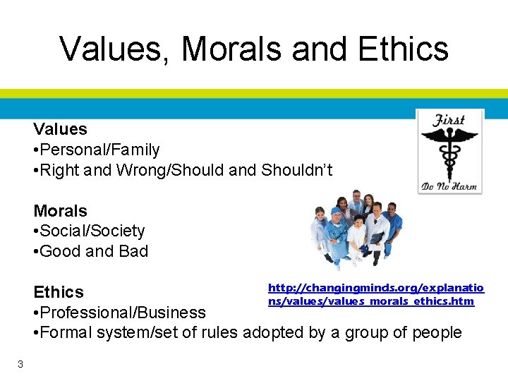 Values, Morals and Ethics Values • Personal/Family • Right and Wrong/Should and Shouldn’t Morals