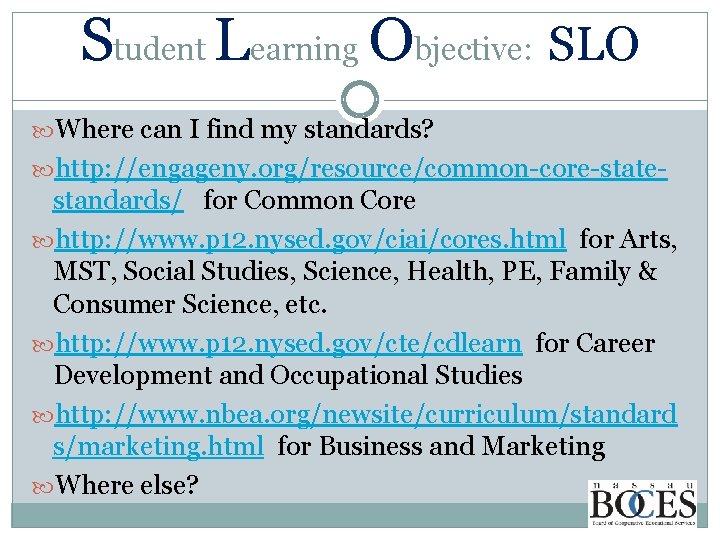 Student Learning Objective: SLO Where can I find my standards? http: //engageny. org/resource/common-core-state- standards/