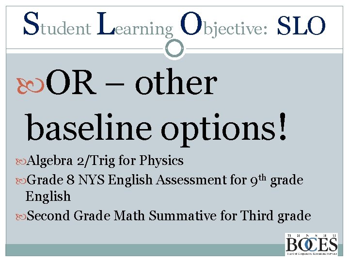 Student Learning Objective: SLO OR – other baseline options! Algebra 2/Trig for Physics Grade