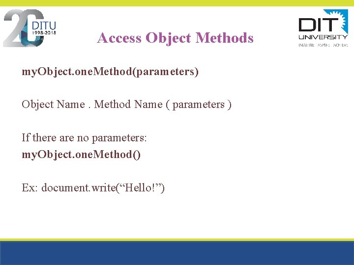 Access Object Methods my. Object. one. Method(parameters) Object Name. Method Name ( parameters ) Access Object Methods my. Object. one. Method(parameters) Object Name. Method Name ( parameters )