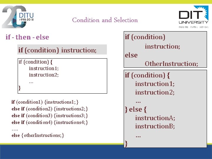 Condition and Selection if - then - else if (condition) instruction; if (condition) { Condition and Selection if - then - else if (condition) instruction; if (condition) {