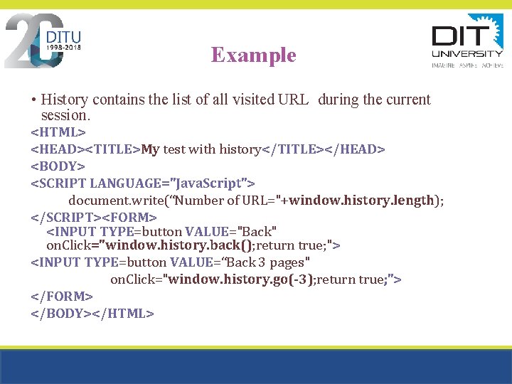 Example • History contains the list of all visited URL during the current session. Example • History contains the list of all visited URL during the current session.