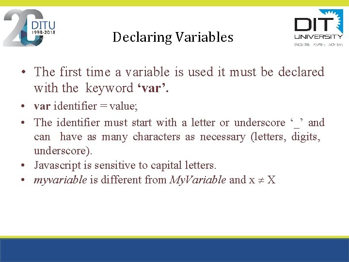 Declaring Variables • The first time a variable is used it must be declared Declaring Variables • The first time a variable is used it must be declared