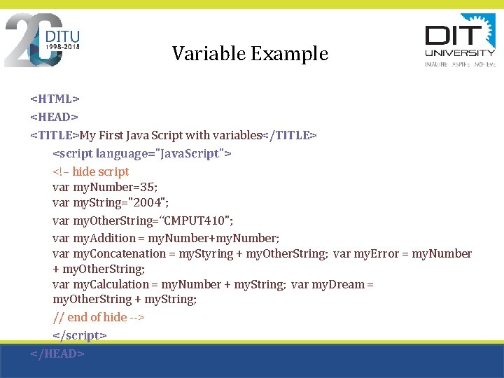 Variable Example <HTML> <HEAD> <TITLE>My First Java Script with variables</TITLE> <script language="Java. Script"> <!– Variable Example <HTML> <HEAD> <TITLE>My First Java Script with variables</TITLE> <script language="Java. Script"> <!–