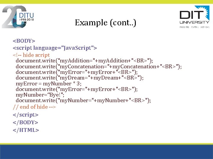 Example (cont. . ) <BODY> <script language="Java. Script"> <!-- hide script document. write("my. Addition="+my. Example (cont. . ) <BODY> <script language="Java. Script"> <!-- hide script document. write("my. Addition="+my.