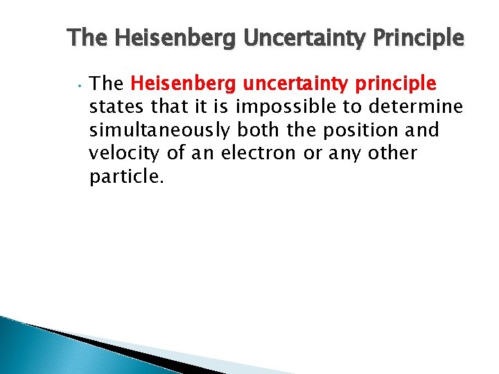 The Heisenberg Uncertainty Principle • The Heisenberg uncertainty principle states that it is impossible