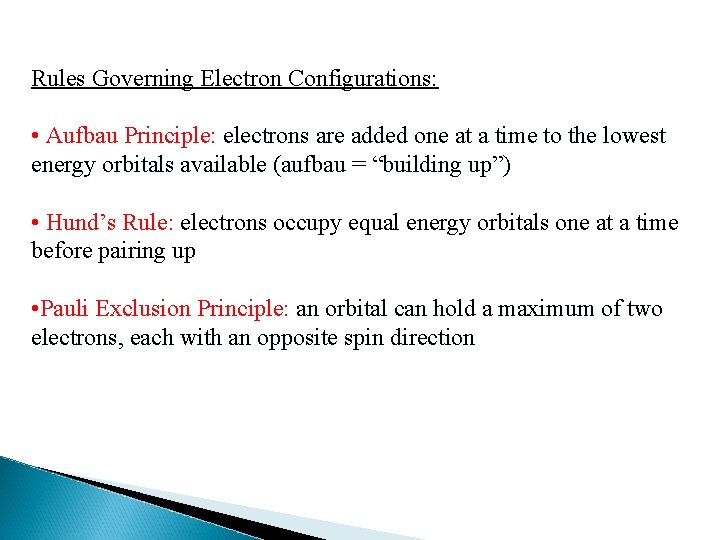 Rules Governing Electron Configurations: • Aufbau Principle: electrons are added one at a time