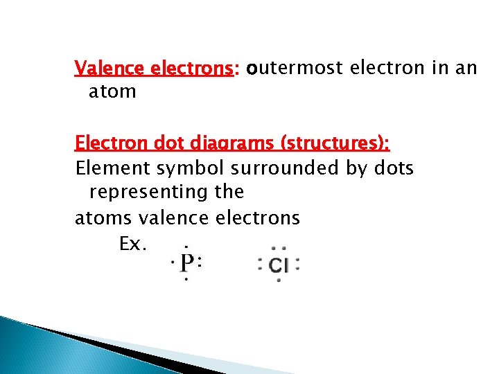Valence electrons: outermost electron in an atom Electron dot diagrams (structures): Element symbol surrounded