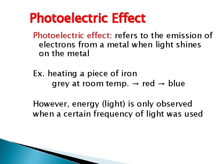 Photoelectric Effect Photoelectric effect: refers to the emission of electrons from a metal when