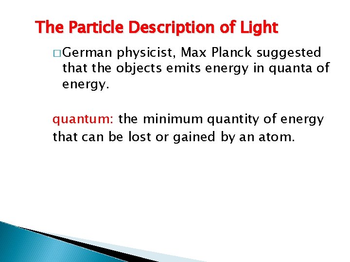 The Particle Description of Light � German physicist, Max Planck suggested that the objects