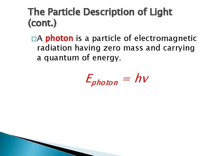 The Particle Description of Light (cont. ) �A photon is a particle of electromagnetic