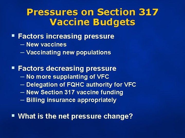 Pressures on Section 317 Vaccine Budgets § Factors increasing pressure – New vaccines –