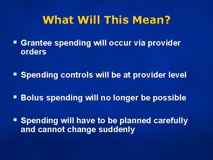 What Will This Mean? § Grantee spending will occur via provider orders § Spending