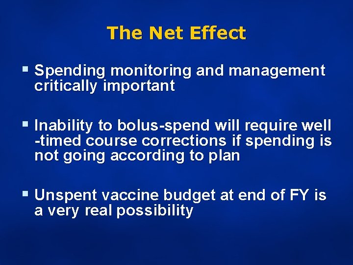 The Net Effect § Spending monitoring and management critically important § Inability to bolus-spend