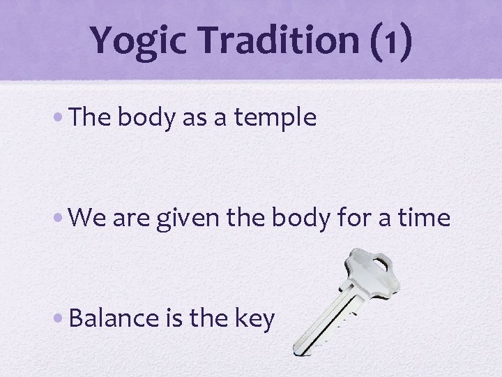 Yogic Tradition (1) • The body as a temple • We are given the