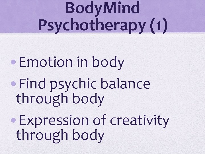 Body. Mind Psychotherapy (1) • Emotion in body • Find psychic balance through body