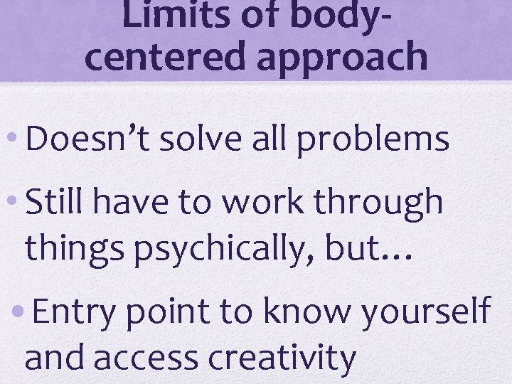 Limits of bodycentered approach • Doesn’t solve all problems • Still have to work