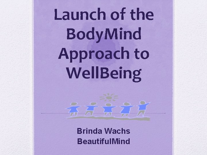 Launch of the Body. Mind Approach to Well. Being Brinda Wachs Beautiful. Mind 