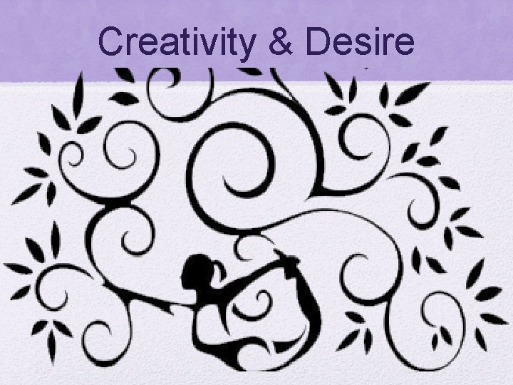 Creativity & Desire 