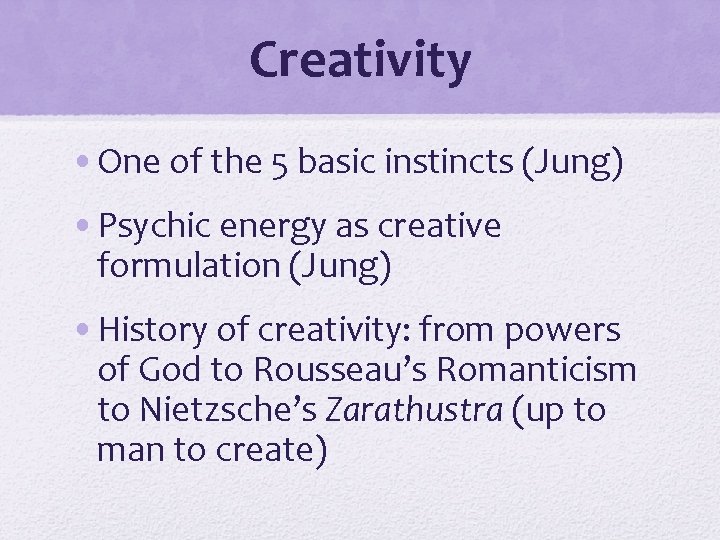 Creativity • One of the 5 basic instincts (Jung) • Psychic energy as creative