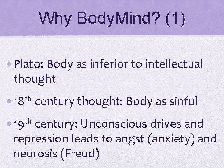 Why Body. Mind? (1) • Plato: Body as inferior to intellectual thought • 18