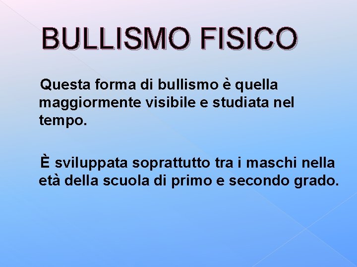 BULLISMO FISICO Questa forma di bullismo è quella maggiormente visibile e studiata nel tempo.