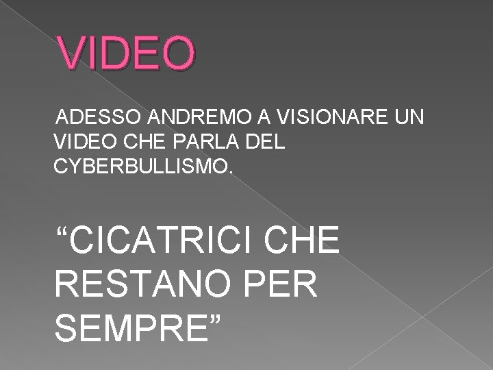 VIDEO ADESSO ANDREMO A VISIONARE UN VIDEO CHE PARLA DEL CYBERBULLISMO. “CICATRICI CHE RESTANO