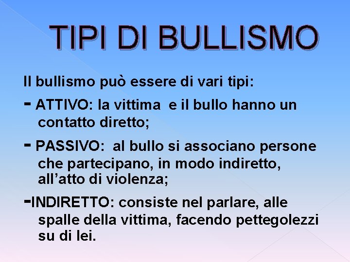 TIPI DI BULLISMO Il bullismo può essere di vari tipi: - ATTIVO: la vittima