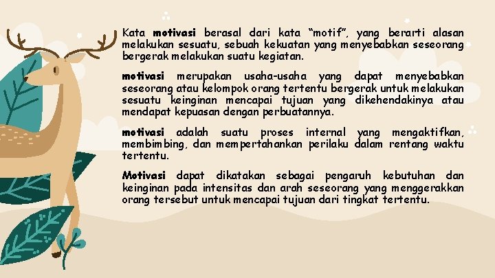 Kata motivasi berasal dari kata “motif”, yang berarti alasan melakukan sesuatu, sebuah kekuatan yang