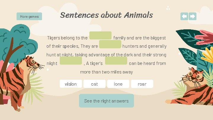 Sentences about Animals More games Tigers belong to the family and are the biggest