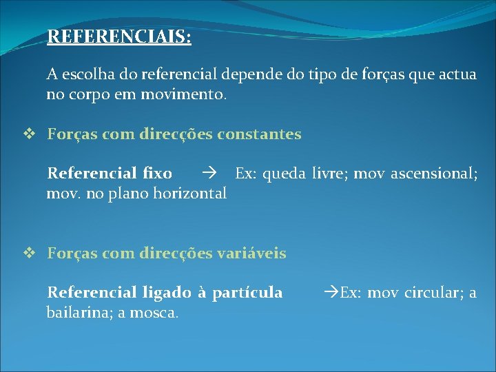 REFERENCIAIS: A escolha do referencial depende do tipo de forças que actua no corpo