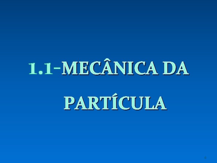 1. 1 -MEC NICA DA PARTÍCULA 6 