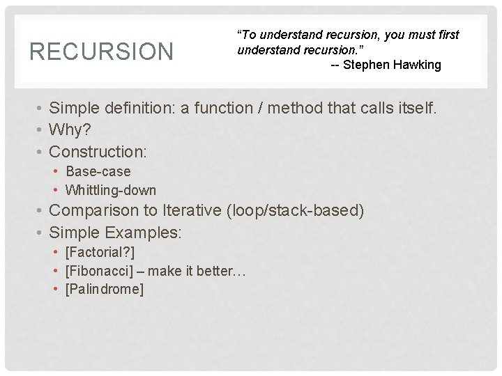 RECURSION “To understand recursion, you must first understand recursion. ” -- Stephen Hawking •