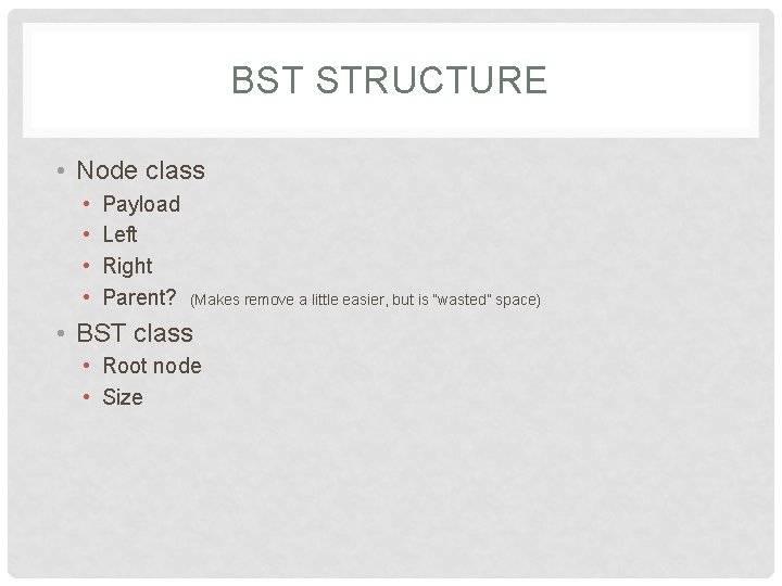 BST STRUCTURE • Node class • • Payload Left Right Parent? (Makes remove a BST STRUCTURE • Node class • • Payload Left Right Parent? (Makes remove a