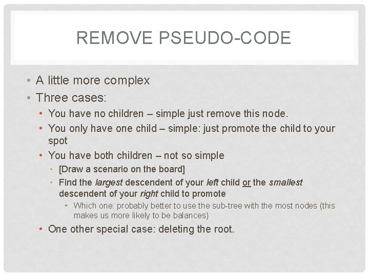 REMOVE PSEUDO-CODE • A little more complex • Three cases: • You have no REMOVE PSEUDO-CODE • A little more complex • Three cases: • You have no
