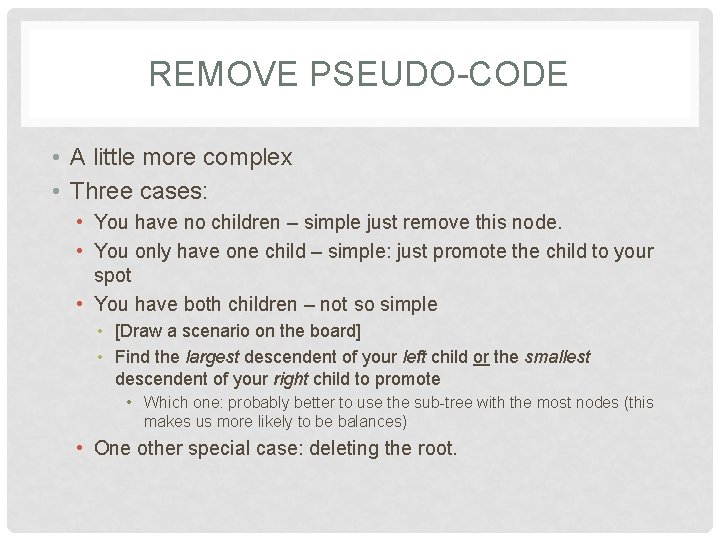 REMOVE PSEUDO-CODE • A little more complex • Three cases: • You have no