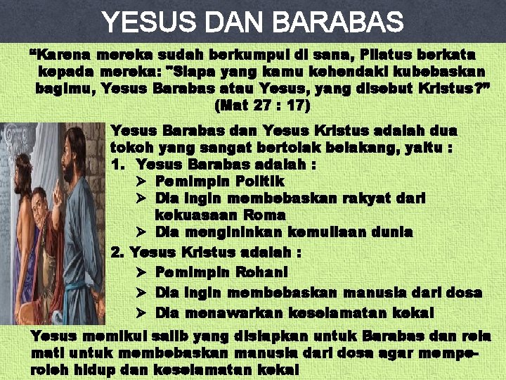 YESUS DAN BARABAS “Karena mereka sudah berkumpul di sana, Pilatus berkata kepada mereka: "Siapa