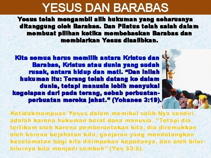 YESUS DAN BARABAS Yesus telah mengambil alih hukuman yang seharusnya ditanggung oleh Barabas. Dan