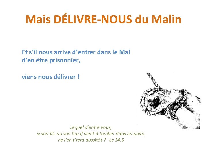 Mais DÉLIVRE-NOUS du Malin Et s’il nous arrive d’entrer dans le Mal d’en être