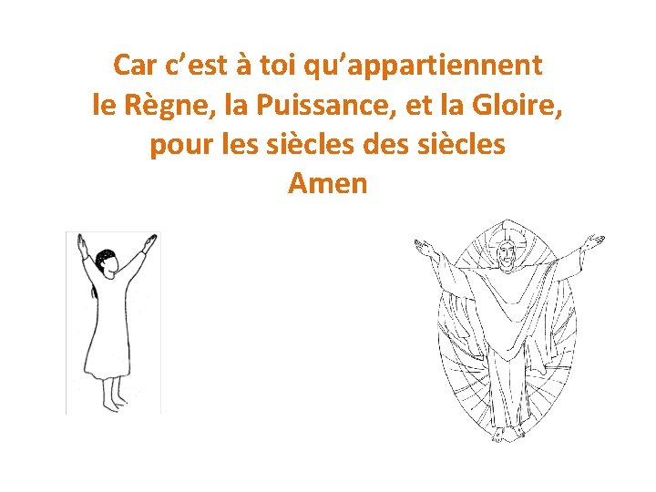 Car c’est à toi qu’appartiennent le Règne, la Puissance, et la Gloire, pour les