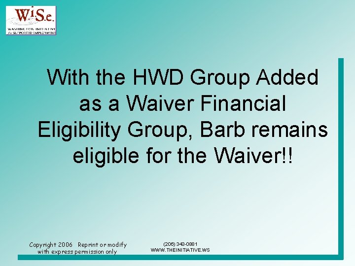 With the HWD Group Added as a Waiver Financial Eligibility Group, Barb remains eligible